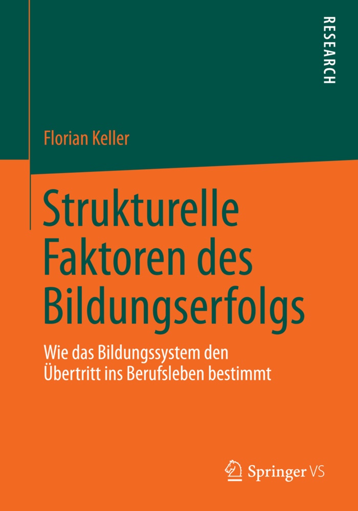 Florian Keller - Strukturelle Faktoren des Bildungserfolgs Wie das Bildungssystem den Übertritt ins Berufsleben bestimmt