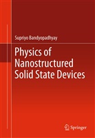 Supriyo Bandyopadhyay - Physics of Nanostructured Solid State Devices
