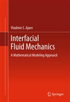 Vladimir S Ajaev, Vladimir S. Ajaev - Interfacial Fluid Mechanics
