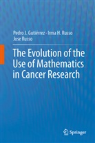 Pedro Jose Guti¿ez Diez, Pedro Jose Gutierrez Diez, Pedro J. Gutiérrez Diez, Pedro Jos Gutiérrez Diez, Pedro Jose Gutiérrez Diez, Irma Russo... - The Evolution of the Use of Mathematics in Cancer Research