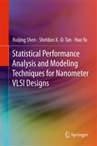 Ruijin Shen, Ruijing Shen, Sheldon X - Tan, Sheldon X -D Tan, Sheldon X. -D. Tan, Sheldon X.-D. Tan... - Statistical Performance Analysis and Modeling Techniques for Nanometer VLSI Designs