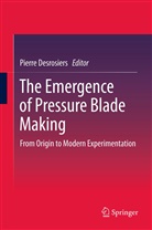 Pierre M. Desrosiers, Pierr M Desrosiers, Pierre M Desrosiers - The Emergence of Pressure Blade Making