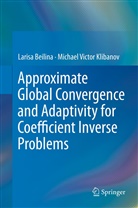 Laris Beilina, Larisa Beilina, Michael Victor Klibanov - Approximate Global Convergence and Adaptivity for Coefficient Inverse Problems