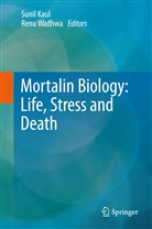 Suni C Kaul, Sunil C Kaul, Sunil Kaul, Sunil C. Kaul, WADHWA, Wadhwa... - Mortalin Biology: Life, Stress and Death