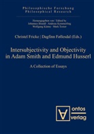 Dagfinn F¿llesdal, Føllesdal, Dagfinn Føllesdal, Christel Fricke - Intersubjectivity and Objectivity in Adam Smith and Edmund Husserl