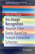 Raghunath S Holambe, Raghunath S. Holambe, Amol Rahulkar, Amol D Rahulkar, Amol D. Rahulkar, Holambe Raghunath Sambhaji - Iris Image Recognition