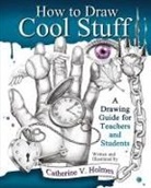 Catherine V Holmes, Catherine V. Holmes - How to Draw Cool Stuff