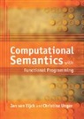 J. van Eijck, Jan Van Eijck, Jan Van Unger Eijck, Christina Unger, Unger Christina, Jan van Eijck... - Computational Semantics With Functional Programming