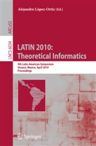 Alejandro Lopez-Ortiz, Alejandr López-Ortiz, Alejandro López-Ortiz - LATIN 2010: Theoretical Informatics