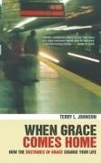 T Johnson, Terry L. Johnson - When Grace Comes Home How the ''Doctrines of Grace'' Change Your Life