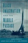 Maria (Chair of American Studies Diedrich, Maria I. Etc. Gates Diedrich, Maria Diedrich, Henry Louis Gates, Jr. Henry Louis Gates, Carl Pedersen - Black Imagination and the Middle Passage