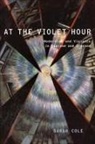 Sarah Cole, Sarah (Professor of English and Comparative Literature Cole - At the Violet Hour