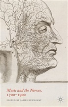 J. Kennaway, James Kennaway, Kennaway, J Kennaway, J. Kennaway, James Kennaway - Music and the Nerves, 1700-1900