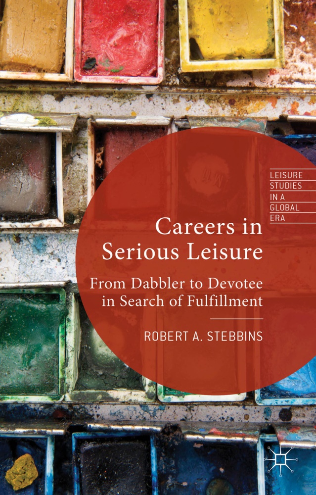 R Stebbins, R. Stebbins, Robert A. Stebbins - Careers in Serious Leisure - From Dabbler to Devotee in Search of Fulfilment