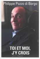 Pozzo DI Borgo, Philippe Pozzo di Borgo - Toi et moi, j'y crois
