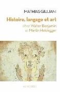 Mathias Giuliani, Matias A. Giuliani,  GIULIANI MATHIAS,  Matias A. Giuliani - Histoire, langage et art chez Walter Benjamin et Martin Heidegger