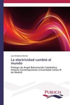 Luis Ximénez Herráiz - La electricidad cambió el mundo