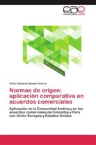 Víctor Eduardo Quispe Alvarez - Normas de origen: aplicación comparativa en acuerdos comerciales