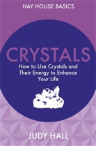 Judy Hall, Judy H. Hall - Crystals: How to Use Crystals and Their Energy to Enhance Your Life