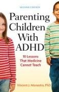 Vincent J Monastra, Vincent J. Monastra - Parenting Children With Adhd - 10 Lessons That Medicine Cannot Teach
