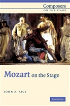 John Rice, John A. Rice - Mozart on the Stage
