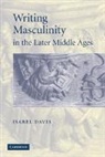 Isabel Davis, Davis Isabel - Writing Masculinity in the Later Middle
