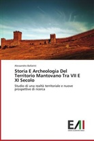 Alessandro Ballarini - Storia E Archeologia Del Territorio Mantovano Tra VII E XI Secolo