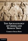 Brian Rose, Charles Brian Rose, Charles Brian (University of Pennsylvania) Rose, Rose Charles Brian - Archaeology of Greek and Roman Troy