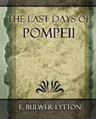 E Bulwer Lytton, E. Bulwer Lytton, Bulwer Lytton E. Bulwer Lytton - The Last Days of Pompeii