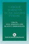 Paul Johnson, Paul (London School of Economics and Poli Johnson, Paul Zimmermann Johnson, Paul Johnson, Johnson Paul, Klaus F. Zimmermann - Labour Markets in an Ageing Europe