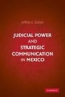 Jeffrey K. Staton, Jeffrey K. (Emory University Staton - Judicial Power and Strategic Communication in Mexico