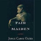 Joyce Carol Oates, Angela Goethals - A Fair Maiden (Audiolibro)