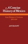Jan Bazant - Concise History of Mexico