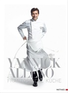 Yannic Alleno, Yannick Alleno, Yannick Alléno, Jérôme Berger, Alexande Lobrano, Vanessa Blondel u a... - Französische Küche