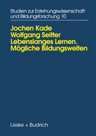 Joche Kade, Jochen Kade, Wolfgang Seitter - Lebenslanges Lernen Mögliche Bildungswelten