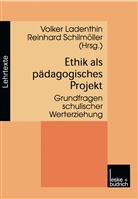 Volke Ladenthin, Volker Ladenthin, Schilmöller, Schilmöller, Reinhard Schilmöller - Ethik als pädagogisches Projekt