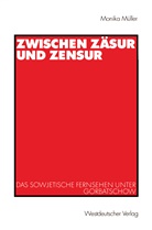 Monika Müller - Zwischen Zäsur und Zensur
