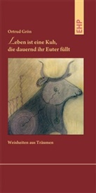 Ortrud Grön - Leben ist eine Kuh, die dauernd ihr Euter füllt