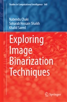 Nabend Chaki, Nabendu Chaki, Khal Saeed, Khalid Saeed, Soharab Hossai Shaikh, Soharab Hossain Shaikh - Exploring Image Binarization Techniques