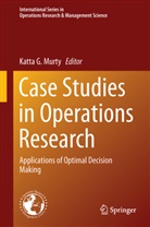Katt G Murty, Katta G Murty, Katta G Murty, Katta G. Murty - Case Studies in Operations Research