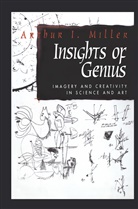 Arthur I Miller, Arthur I. Miller - Insights of Genius