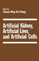 Chang, T Chang, T. Chang - Artificial Kidney, Artificial Liver, and Artificial Cells