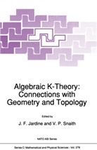 Joh F Jardine, John F Jardine, John Jardine, John F. Jardine, P Snaith, P Snaith... - Algebraic K-Theory: Connections with Geometry and Topology