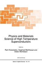 R. Kossowsky, Ram Kossowsky, Siegfrie Methfessel, Siegfried Methfessel, Dieter Wohlleben - Physics and Materials Science of High Temperature Superconductors