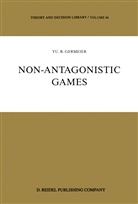 Yu B Germeier, Yu B. Germeier, Yu. B. Germeier, Yu.B. Germeier - Non-Antagonistic Games