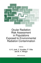 A. K. Junk, A.K. Junk, Kundiev, Y Kundiev, Y. Kundiev, P. Vitte... - Ocular Radiation Risk Assessment in Populations Exposed to Environmental Radiation Contamination