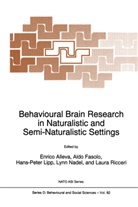 E. Alleva, Ald Fasolo, Aldo Fasolo, Hans-Peter Lipp, Hans-Peter Lipp et al, Lynn Nadel... - Behavioural Brain Research in Naturalistic and Semi-Naturalistic Settings