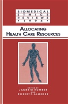 Robert F. Almeder, F Almeder, F Almeder, James M. Humber, Jame M Humber, James M Humber - Allocating Health Care Resources