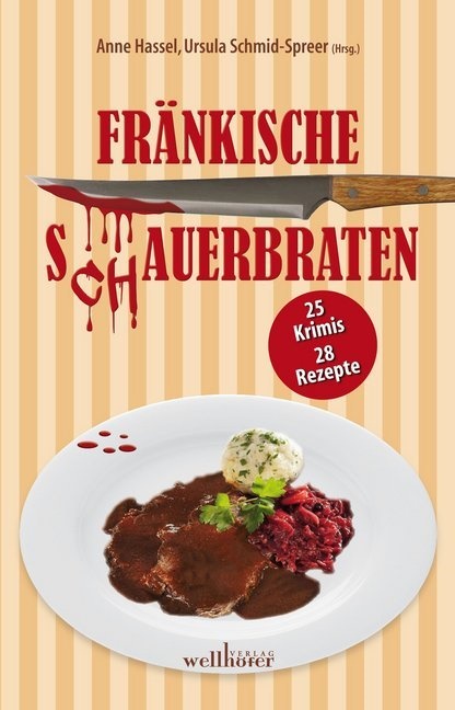 Lilo Beil, Paula Bengtzon, Alex Conrad, Ton Feller, Toni Feller, Sabine Fink... - Fränkische Schauerbraten - 25 Krimis, 28 Rezepte