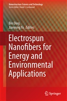 Bi Ding, Bin Ding, Yu, Yu, Jianyong Yu - Electrospun Nanofibers for Energy and Environmental Applications